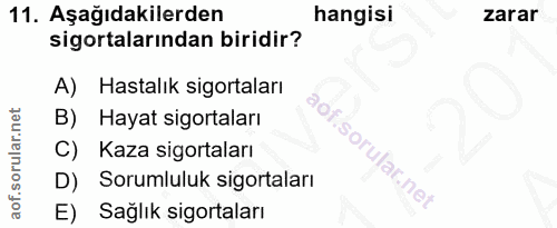 11. soru: Aşağıdakilerden hangisi zarar sigortalarından biridir? A) Hastalık sigortaları B) Hayat sigortaları C) Kaza sigortala…