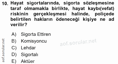 10. soru: Hayat sigortalarında, sigorta sözleşmesine taraf olmamakla birlikte, hayat kaybı(vefat) riskinin gerçekleşmesi halind…