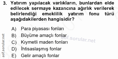 3. soru: Yatırım yapılacak varlıkların, bunlardan elde edilecek sermaye kazancına ağırlık verilerek belirlendiği emeklilik yat…