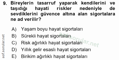9. soru: Bireylerin tasarruf yaparak kendilerini ve taşıdiğı hayati riskler nedeniyle de sevdiklerini güvence altına alan sigo…