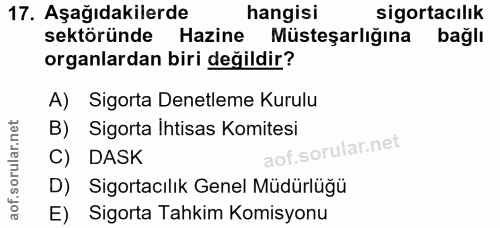 17. soru: Aşağıdakilerde hangisi sigortacılık sektöründe Hazine Müsteşarlığına bağlı organlardan biri değildir? A) Sigorta Dene…