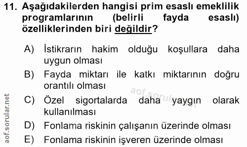 11. soru: Aşağıdakilerden hangisi prim esaslı emeklilik programlarının (belirli fayda esasli) özelliklerinden biri değildir? A)…