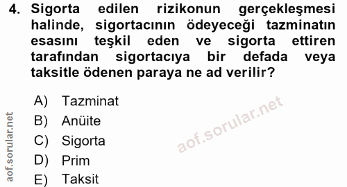 4. soru: Sigorta edilen rizikonun gerçekleşmesi halinde, sigortacının ödeyeceği tazminatın esasını teşkil eden ve sigorta etti…