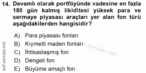 14. soru: Devamlı olarak portföyünde vadesine en fazla 180 gün kalmış likiditesi yüksek para ve sermaye piyasası araçları yer a…