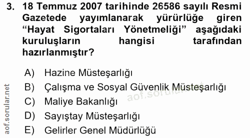 3. soru: 18 Temmuz 2007 tarihinde 26586 sayılı Resmi Gazetede yayımlanarak yürürlüğe giren "Hayat Sigortaları Yönetmeliği" aşa…