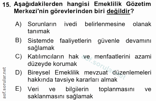 15. soru: Aşağıdakilerden hangisi Emeklilik Gözetim Merkezi'nin görevlerinden biri değildir? A) Sorunların ivedi belirlenmesine…
