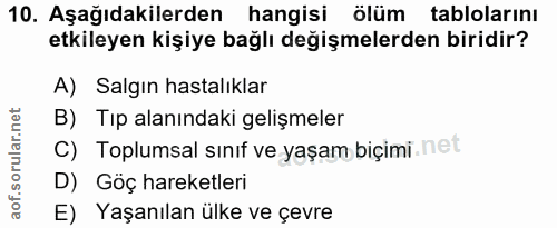 10. soru: Aşağıdakilerden hangisi ölüm tablolarını etkileyen kişiye bağlı değişmelerden biridir? A) Salgın hastalıklar B) Tip a…