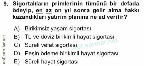 9. soru: Sigortalıların primlerinin tümünü bir defada ödeyip, en az on yıl sonra gelir alma hakkı kazandıkları yatırım planına…
