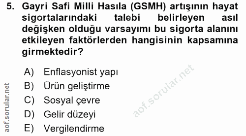 5. soru: Gayri Safi Milli Hasıla (GSMH) artışının hayat sigortalarındaki talebi belirleyen asıl değişken olduğu varsayımı bu s…