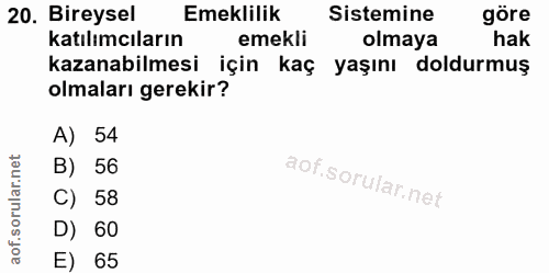 20. soru: Bireysel Emeklilik Sistemine göre katılımcıların emekli olmaya hak kazanabilmesi için kaç yaşını doldurmuş olmaları g…