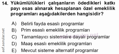 14. soru: Yükümlülükleri çalışanların ödedikleri katkı payı esas alınarak hesaplanan özel emeklilik programları aşağıdakilerden…