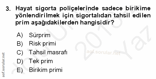 3. soru: Hayat sigorta poliçelerinde sadece birikime yönlendirilmek için sigortalıdan tahsil edilen prim aşağıdakilerden hangi…