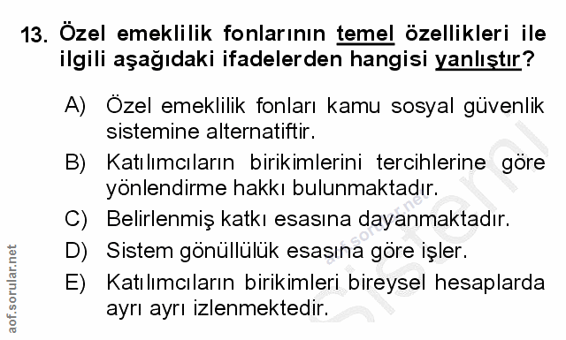 13. soru: Özel emeklilik fonlarının temel özellikleri ile ilgili aşağıdaki ifadelerden hangisi yanlıştır? A) Özel emeklilik fon…