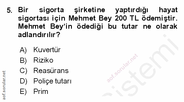 5. soru: Bir sigorta şirketi ne yaptırdığı k hayat sigortası için Mehmet Bey 200 TL ödemiştir. Mehmet Bey'in ödediği bu tutar…