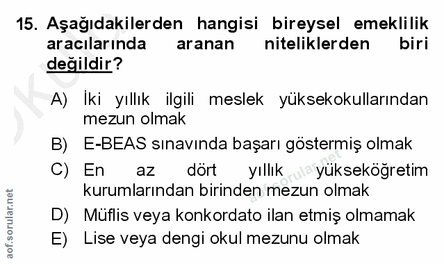 15. soru: Aşağıdakilerden hangisi bireysel emeklilik aracılarında ar anan niteliklerden biri değildir? A) İki yıllık ilgili mes…
