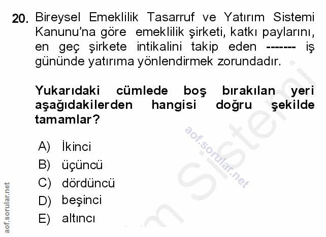 20. soru: Bireysel Emeklilik Tasarruf ve Yatırım Sistemi Kanunu'na göre emeklilik şirketi, katkı paylarını, en geç şirkete inti…