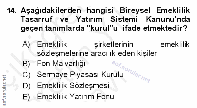 14. soru: Aşağıdakilerden hangisi Bireysel Emeklilik Tasarruf ve Yatırım Sistemi Kanunu'nda geçen tanımlarda "kurul"u ifade etm…