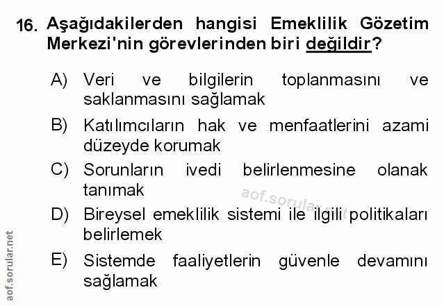 16. soru: Aşağıdakilerden hangisi Emeklilik Gözetim Merkezi'nin görevlerinden biri değildir? A) Veri ve bilgilerin toplanmasını…