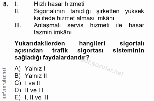 8. soru: 1. Hızlı hasar hizmeti II. Sigortalının tanıdığı şirketten yüksek kalitede hizmet alması imkânı Ill. Anlaşmalı servis…