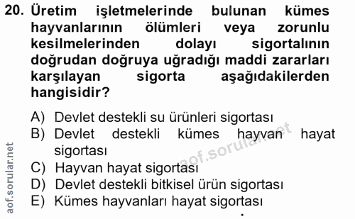 20. soru: Üretim işletmelerinde bulunan kümes hayvanlarının ölümleri veya zorunlu kesilmelerinden dolayı sigortalının doğrudan…