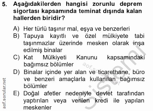 5. soru: Aşağıdakilerden hangisi zorunlu deprem sigortası kapsamında teminat dışında kalan hallerden biridir? A) Her türlü taş…