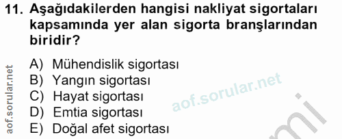 11. soru: Aşağıdakilerden hangisi nakliyat sigortaları kapsamında yer alan sigorta branşlarından biridir? A) Mühendislik sigort…