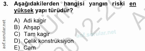 3. soru: Aşağıdakilerden' hangisi yangın riski en yüksek yapı türüdür? A) Adi kagir B) Ahşap C) Tam kagir ular.net D) Çelik ko…