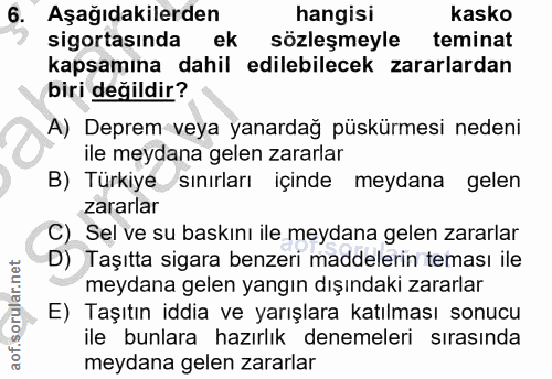 6. soru: Aşağıdakilerden hangisi kasko sigortasında ek sözleşmeyle teminat kapsamına dahil edilebilecek zararlardan biri değil…