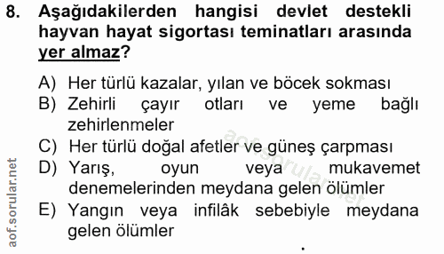 8. soru: Aşağıdakilerden hangisi devlet destekli hayvan hayat sigortası teminatları arasında yer almaz? A) Her türlü kazalar,…