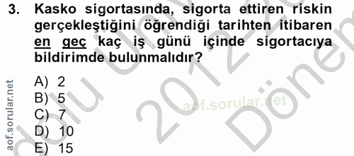 3. soru: Kasko sigortasında, sigorta ettiren riskin gerçekleştiğini öğrendiği tarihten itibaren en geç kaç iş günü içinde sigo…