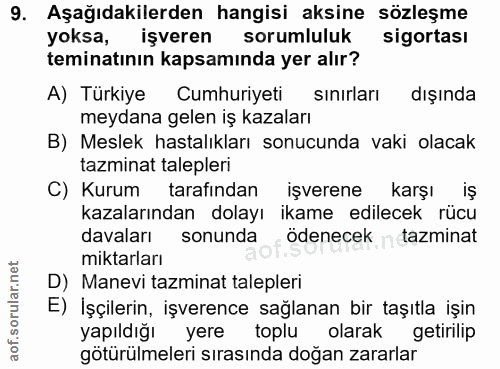 9. soru: Aşağıdakilerden hangisi aksine sözleşme yoksa, işveren sorumluluk sigortası teminatının kapsamında yer alır? A) Türki…