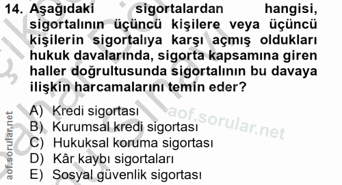 14. soru: Aşağıdaki sigortalardan hangisi, sigortalının üçüncü kişilere veya üçüncü kişilerin sigortalıya karşı açmış oldukları…
