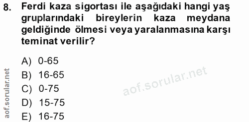 8. soru: Ferdi kaza sigortası ile aşağıdaki hangi yaş gruplarındaki bireylerin kaza meydana geldiğinde ölmesi veya yaralanması…