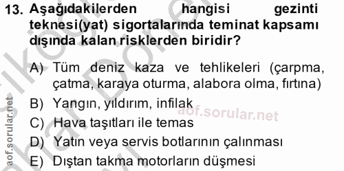 13. soru: Aşağıdakilerden hangisi gezinti teknesi(yat) sigortalarında teminat kapsamı dışında kalan risklerden biridir? A) Tüm…