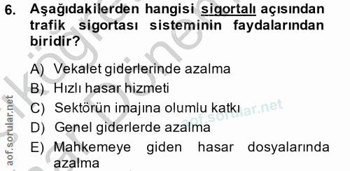 6. soru: Aşağıdakilerden hangisi sigortalı açısından trafik sigortası sisteminin faydalarından biridir? A) Vekalet giderlerind…