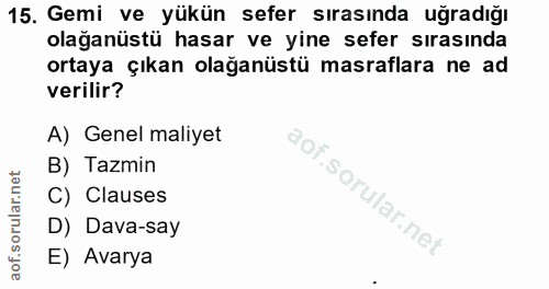 15. soru: Gemi ve yükün sefer sırasında uğradığı olağanüstü hasar ve yine sefer sırasında ortaya çıkan olağanüstü masraflara ne…