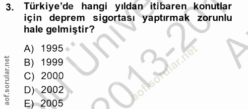 3. soru: Türkiye'de hangi yıldan itibaren konutlar için deprem sigortası yaptırmak •zorunlu hale gelmiştir? A) 1995 - B) 1999…