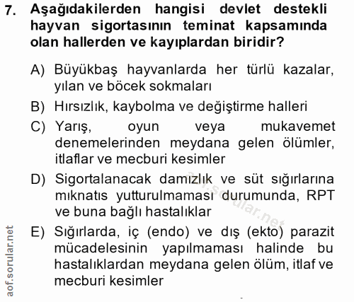 7. soru: Aşağıdakilerden hangisi devlet destekli hayvan sigortasının teminat kapsamında olan hallerden ve kayıplardan biridir?…