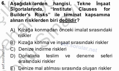 6. soru: I Aşağıdakilerden hangisi, Tekne Inşaat Sigortalarında, "Institute Clauses for Bulder's Risks" ile teminat kapsamına…