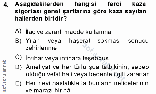 4. soru: Aşağıdakilerden hangisi ferdi kaza sigortası genel şartlarına göre kaza sayılan hallerden biridir? A) ilaç ve zararlı…