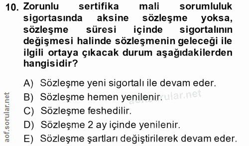 10. soru: Zorunlu sertifika mali sorumluluk sigortasında aksine sözleşme yoksa, sözleşme süresi içinde sigortalının değişmesi h…