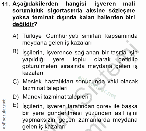 11. soru: Aşağıdakilerden hangisi işveren mali sorumluluk sigortasında aksine sözleşme yoksa teminat dışında kalan hallerden bi…