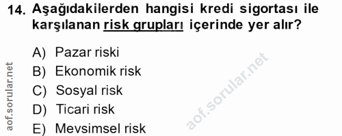 14. soru: Aşağıdakilerden hangisi kredi sigortası ile karşılanan risk grupları içerinde yer alır? A) Pazar riski B) Ekonomik ri…