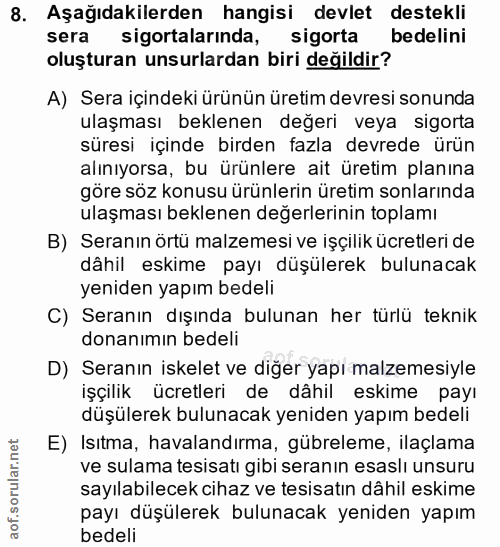 8. soru: Aşağıdakilerden hangisi devlet destekli sera sigortalarında, sigorta bedelini oluşturan unsurlardan biri değildir? A)…