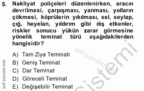 5. soru: Nakliyat poliçeleri düzenlenirken, aracın devrilmesi, çarpışması, yanması, yolların çökmesi, köprülerin yıkılması, se…