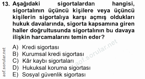 13. soru: Aşağıdaki sigortalardan hangisi, sigortalının üçüncü kişilere veya üçüncü kişilerin sigortalıya karşı açmış oldukları…