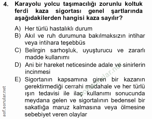 4. soru: Karayolu yolcu taşımacılığı zorunlu koltuk ferdi kaza sigortası genel şartlarında aşağıdakilerden hangisi kaza sayılı…