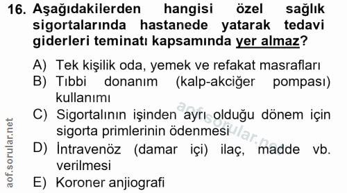 16. soru: Aşağıdakilerden hangisi özel sağlık sigortalarında hastanede yatarak tedavi giderleri teminatı kapsamında yer almaz?…