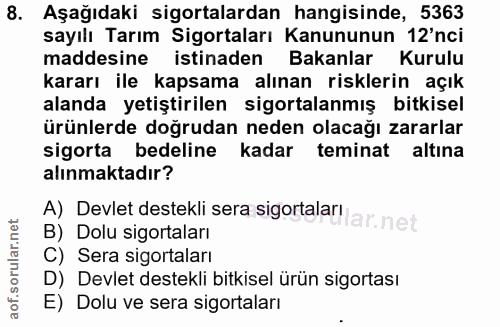 8. soru: Aşağıdaki sigortalardan hangisinde, 5363 sayılı Tarım Sigortaları Kanununun 12'nci maddesine istinaden Bakanlar Kurul…