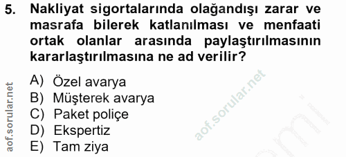 5. soru: Nakliyat sigortalarında olağandışı zarar ve masrafa bilerek katlanılması ve menfaati ortak olanlar arasında paylaştır…